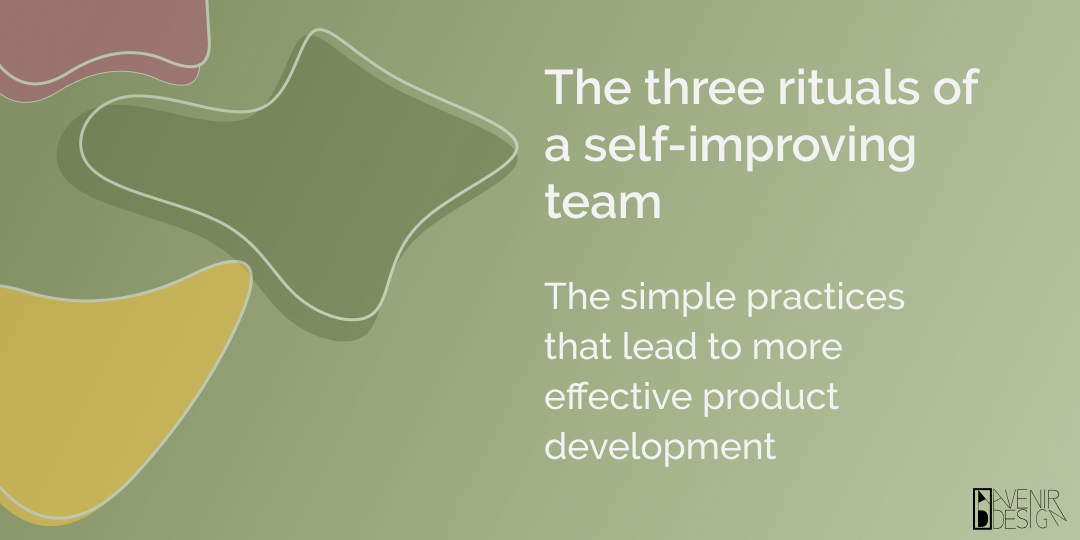 The three rituals of a self-improving team