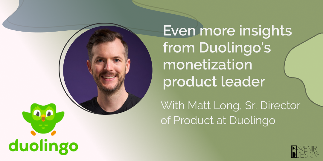 Even more insights from Duolingo’s monetization product leader