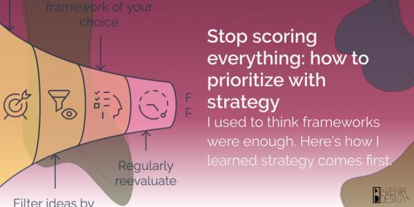 Stop scoring everything: how to prioritize with strategy