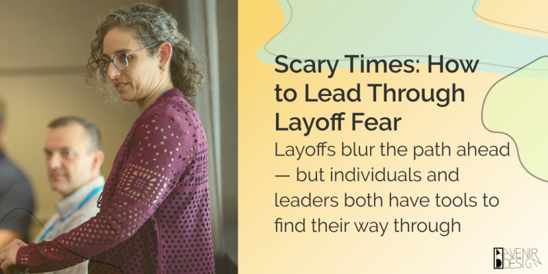 Scary Times: How to Lead Through Layoff Fear